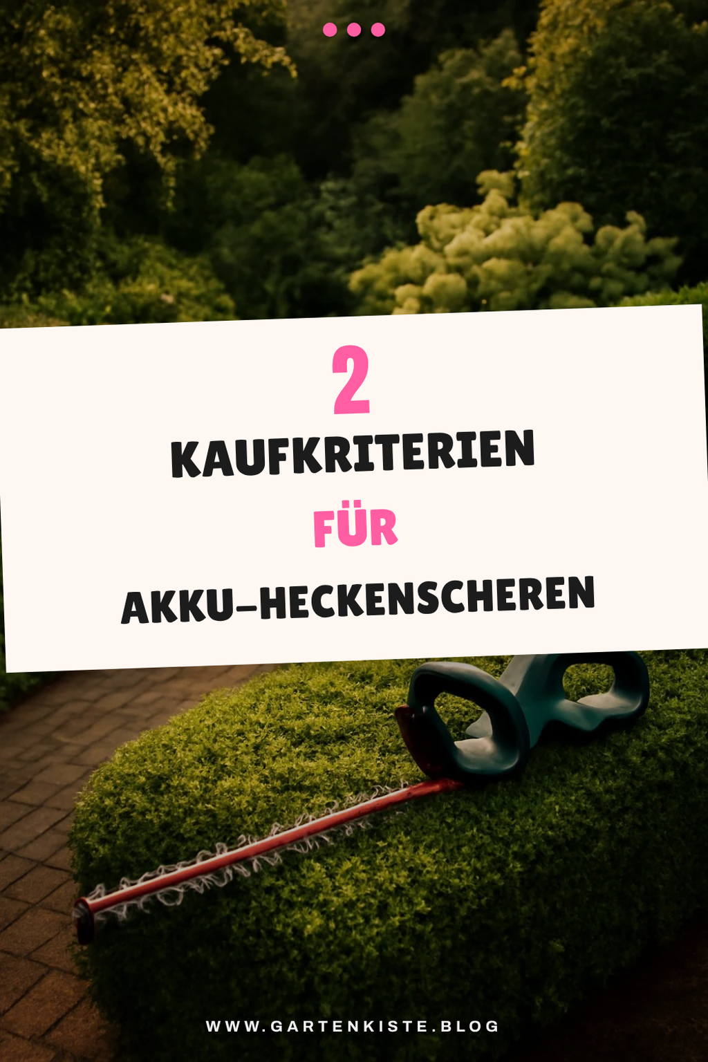 Die wichtigsten Kaufkriterien für Akku-Heckenscheren