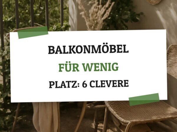 Balkonmöbel für wenig Platz: 6 clevere Lösungen