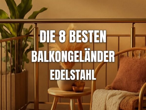 Die 8 besten Balkongeländer Edelstahl im Test 2026