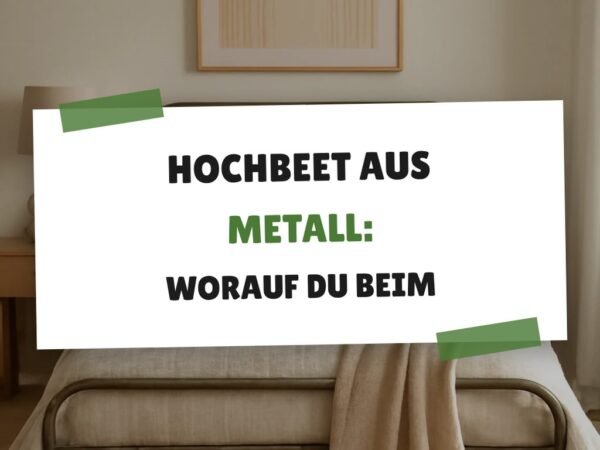 Hochbeet aus Metall: Worauf du beim Kauf achten musst